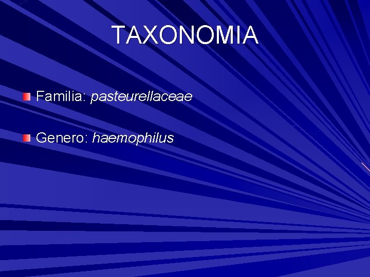 TAXONOMIA Familia: pasteurellaceae Genero: haemophilus 