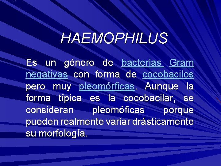 HAEMOPHILUS Es un género de bacterias Gram negativas con forma de cocobacilos pero muy