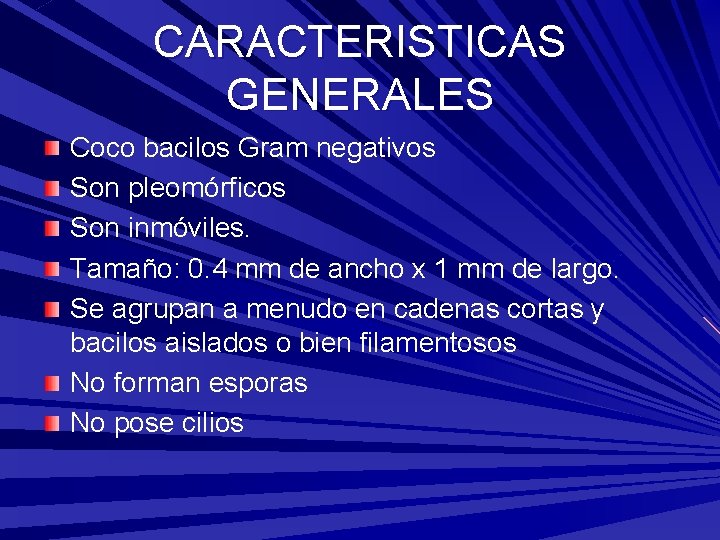 CARACTERISTICAS GENERALES Coco bacilos Gram negativos Son pleomórficos Son inmóviles. Tamaño: 0. 4 mm