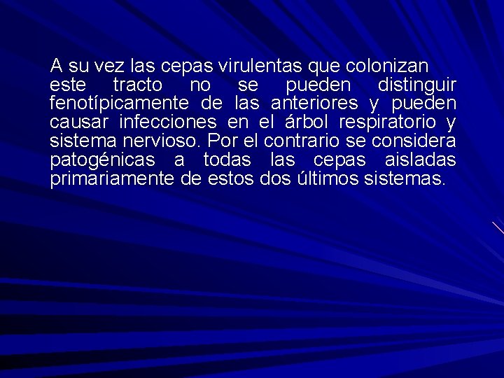 A su vez las cepas virulentas que colonizan este tracto no se pueden distinguir