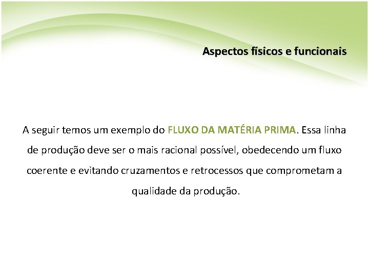 Aspectos físicos e funcionais A seguir temos um exemplo do FLUXO DA MATÉRIA PRIMA.