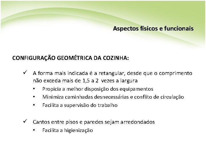 Aspectos físicos e funcionais CONFIGURAÇÃO GEOMÉTRICA DA COZINHA: ü A forma mais indicada é