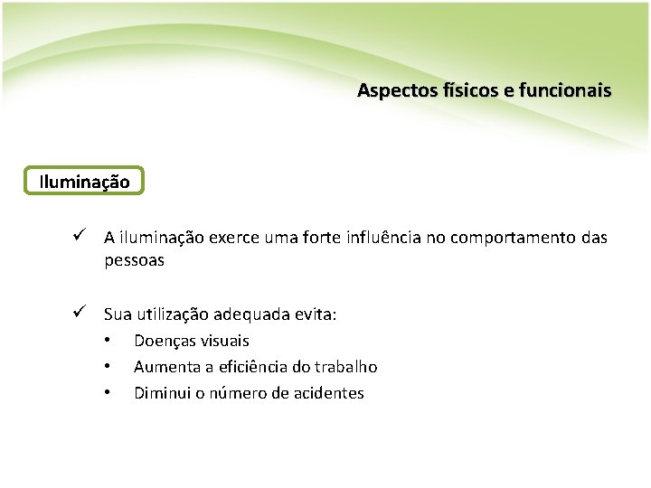 Aspectos físicos e funcionais Iluminação ü A iluminação exerce uma forte influência no comportamento