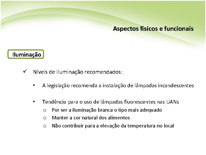 Aspectos físicos e funcionais Iluminação ü Níveis de iluminação recomendados: • A legislação recomenda