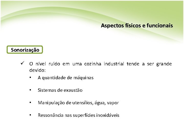 Aspectos físicos e funcionais Sonorização ü O nível ruído em uma cozinha industrial tende