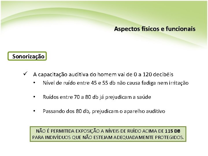 Aspectos físicos e funcionais Sonorização ü A capacitação auditiva do homem vai de 0