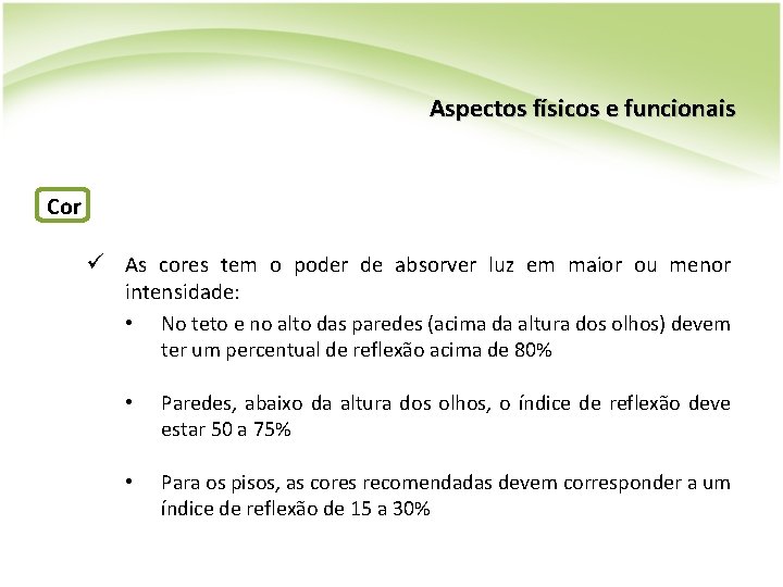 Aspectos físicos e funcionais Cor ü As cores tem o poder de absorver luz