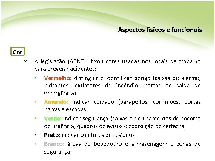Aspectos físicos e funcionais Cor ü A legislação (ABNT) fixou cores usadas nos locais