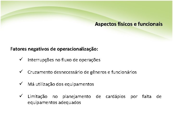 Aspectos físicos e funcionais Fatores negativos de operacionalização: ü Interrupções no fluxo de operações