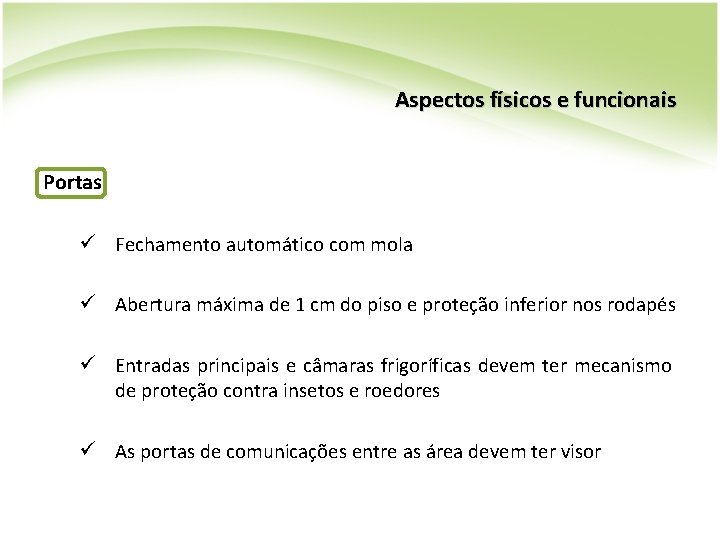 Aspectos físicos e funcionais Portas ü Fechamento automático com mola ü Abertura máxima de