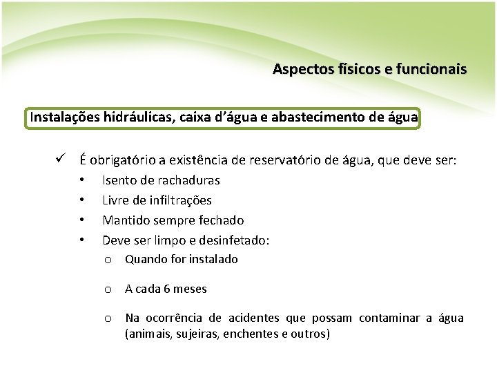 Aspectos físicos e funcionais Instalações hidráulicas, caixa d’água e abastecimento de água ü É