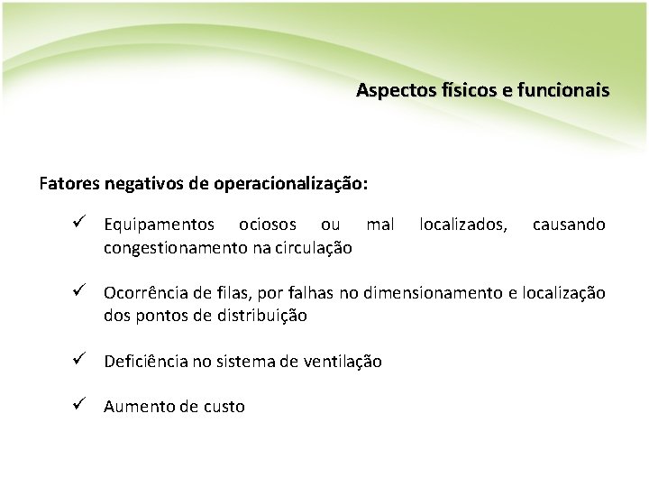 Aspectos físicos e funcionais Fatores negativos de operacionalização: ü Equipamentos ociosos ou mal congestionamento