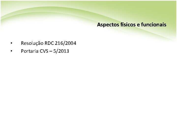 Aspectos físicos e funcionais • • Resolução RDC 216/2004 Portaria CVS – 5/2013 