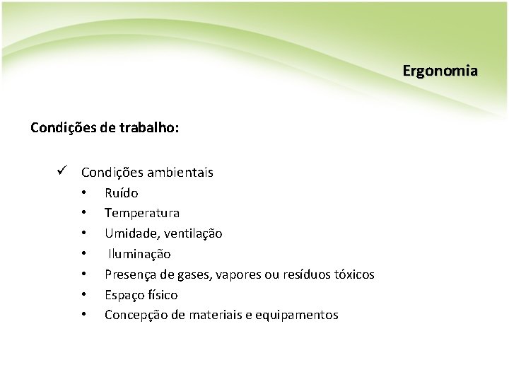 Ergonomia Condições de trabalho: ü Condições ambientais • Ruído • Temperatura • Umidade, ventilação