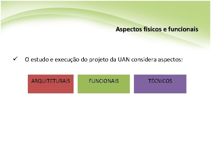 Aspectos físicos e funcionais ü O estudo e execução do projeto da UAN considera