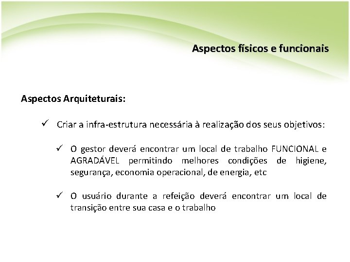 Aspectos físicos e funcionais Aspectos Arquiteturais: ü Criar a infra-estrutura necessária à realização dos