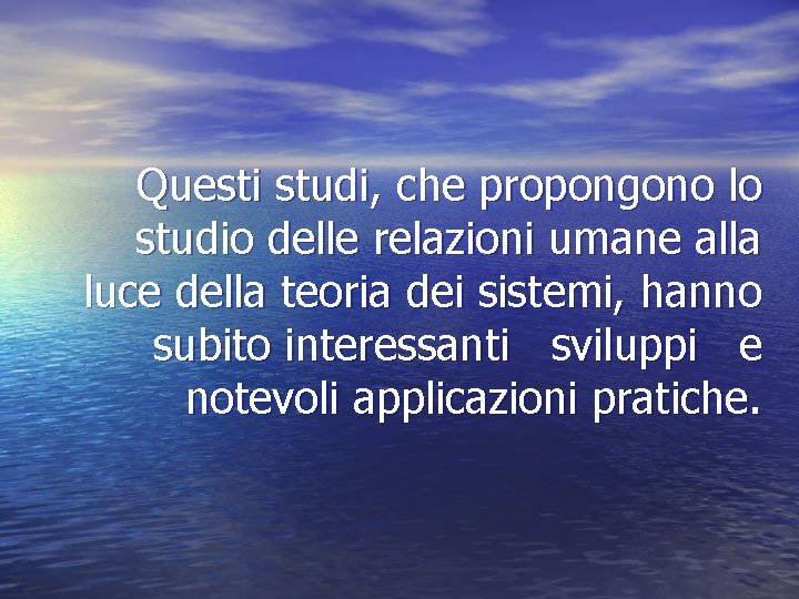 Questi studi, che propongono lo studio delle relazioni umane alla luce della teoria dei