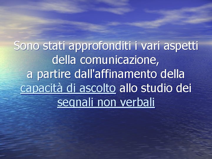 Sono stati approfonditi i vari aspetti della comunicazione, a partire dall'affinamento della capacità di