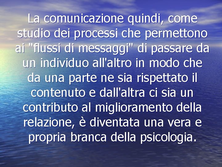 La comunicazione quindi, come studio dei processi che permettono ai "flussi di messaggi" di