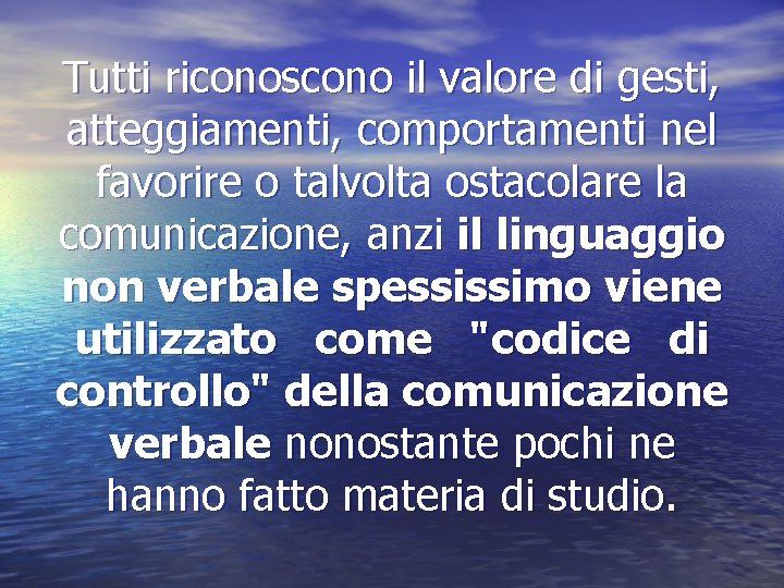 Tutti riconoscono il valore di gesti, atteggiamenti, comportamenti nel favorire o talvolta ostacolare la