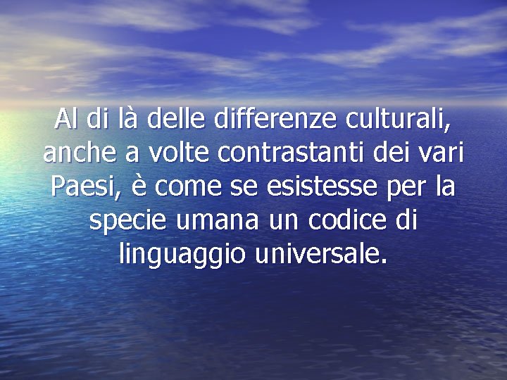 Al di là delle differenze culturali, anche a volte contrastanti dei vari Paesi, è