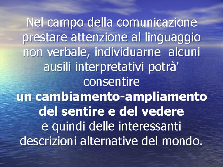 Nel campo della comunicazione prestare attenzione al linguaggio non verbale, individuarne alcuni ausili interpretativi