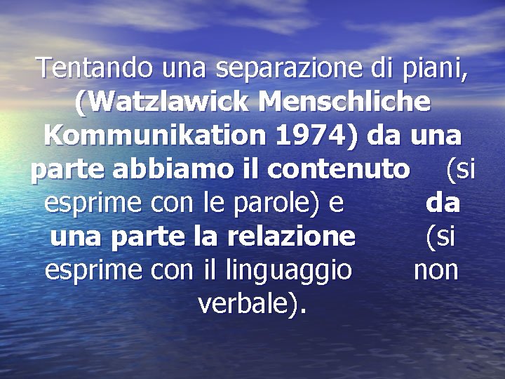 Tentando una separazione di piani, (Watzlawick Menschliche Kommunikation 1974) da una parte abbiamo il