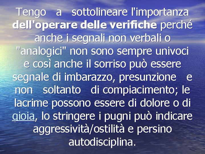 Tengo a sottolineare l'importanza dell'operare delle verifiche perché anche i segnali non verbali o