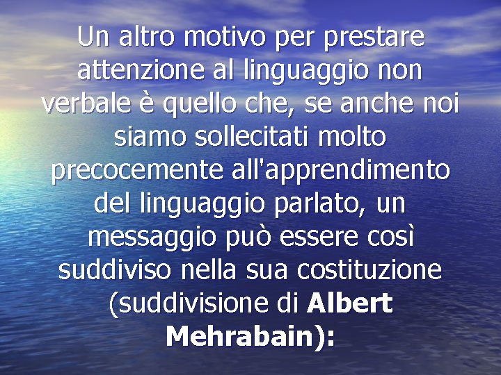 Un altro motivo per prestare attenzione al linguaggio non verbale è quello che, se