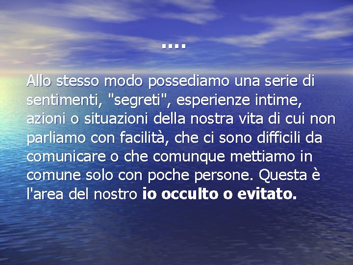 …. Allo stesso modo possediamo una serie di sentimenti, "segreti", esperienze intime, azioni o