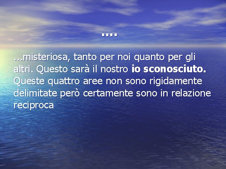 …. . misteriosa, tanto per noi quanto per gli altri. Questo sarà il nostro