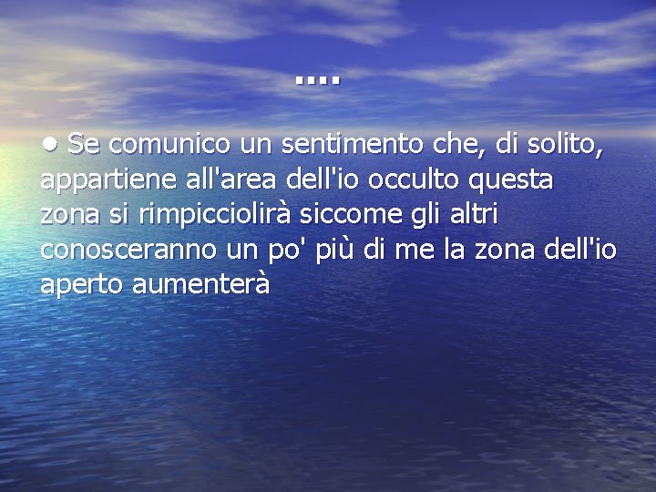 …. • Se comunico un sentimento che, di solito, appartiene all'area dell'io occulto questa