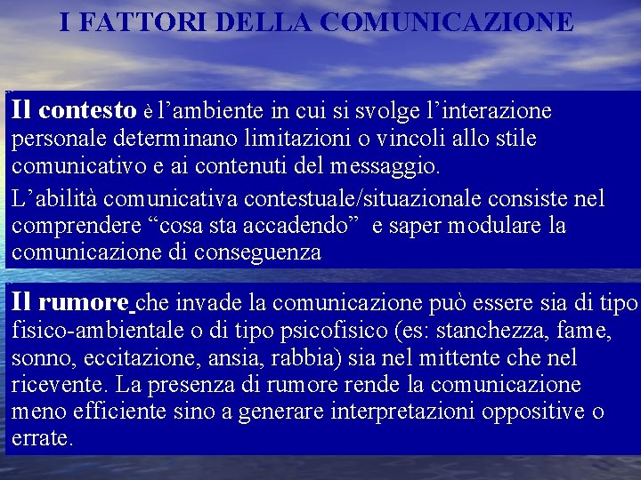 I FATTORI DELLA COMUNICAZIONE Il contesto è l’ambiente in cui si svolge l’interazione personale