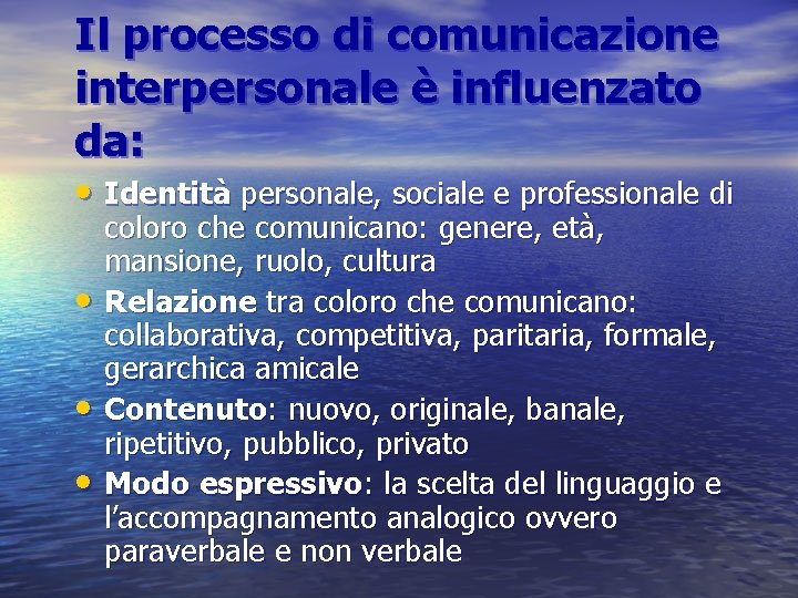 Il processo di comunicazione interpersonale è influenzato da: • Identità personale, sociale e professionale