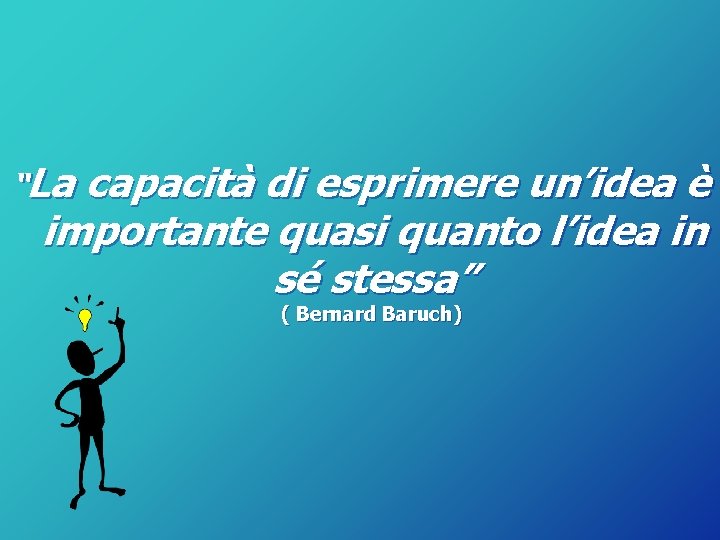 “La capacità di esprimere un’idea è importante quasi quanto l’idea in sé stessa” (