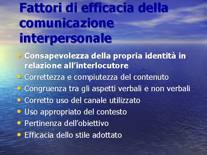 Fattori di efficacia della comunicazione interpersonale • Consapevolezza della propria identità in • •