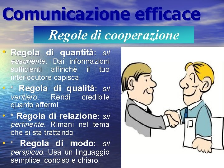 Comunicazione efficace Regole di cooperazione • Regola di quantità: • • • sii esauriente.