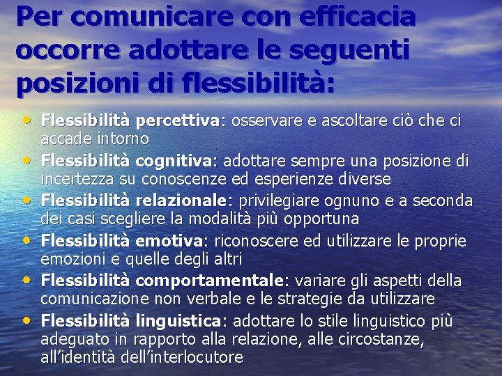 Per comunicare con efficacia occorre adottare le seguenti posizioni di flessibilità: • Flessibilità percettiva: