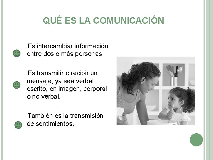 QUÉ ES LA COMUNICACIÓN Es intercambiar información entre dos o más personas. Es transmitir QUÉ ES LA COMUNICACIÓN Es intercambiar información entre dos o más personas. Es transmitir
