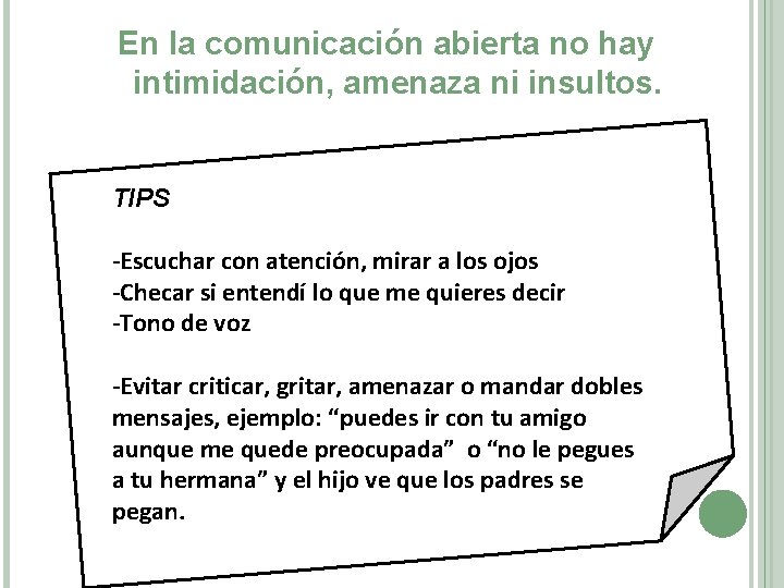 En la comunicación abierta no hay intimidación, amenaza ni insultos. TIPS -Escuchar con atención, En la comunicación abierta no hay intimidación, amenaza ni insultos. TIPS -Escuchar con atención,