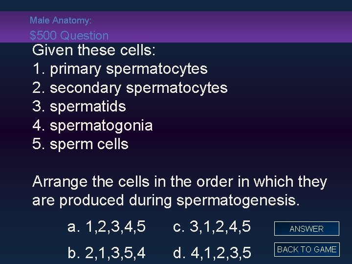 Male Anatomy: $500 Question Given these cells: 1. primary spermatocytes 2. secondary spermatocytes 3.