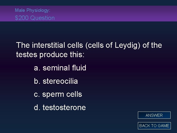 Male Physiology: $200 Question The interstitial cells (cells of Leydig) of the testes produce