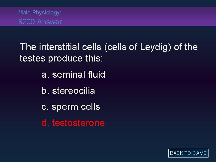 Male Physiology: $200 Answer The interstitial cells (cells of Leydig) of the testes produce