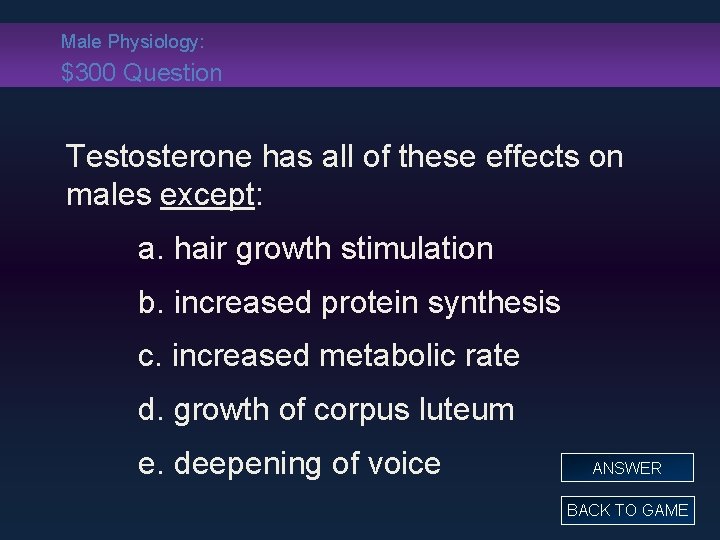 Male Physiology: $300 Question Testosterone has all of these effects on males except: a.
