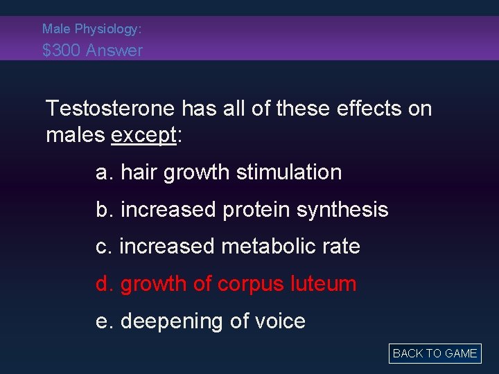 Male Physiology: $300 Answer Testosterone has all of these effects on males except: a.