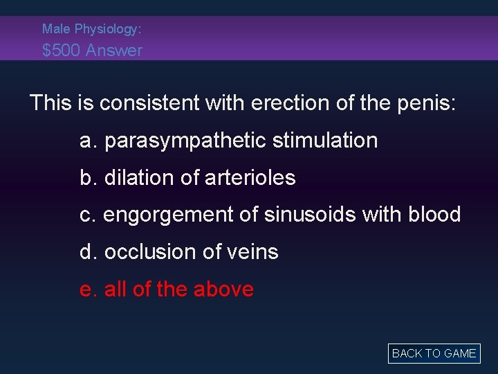 Male Physiology: $500 Answer This is consistent with erection of the penis: a. parasympathetic