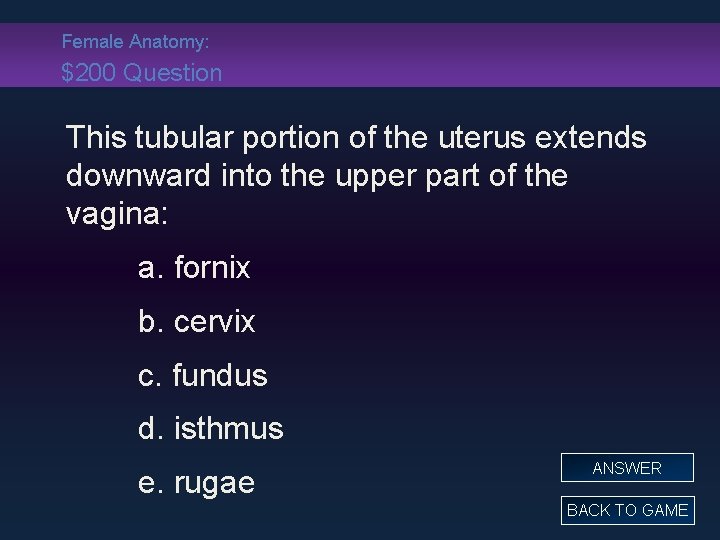 Female Anatomy: $200 Question This tubular portion of the uterus extends downward into the