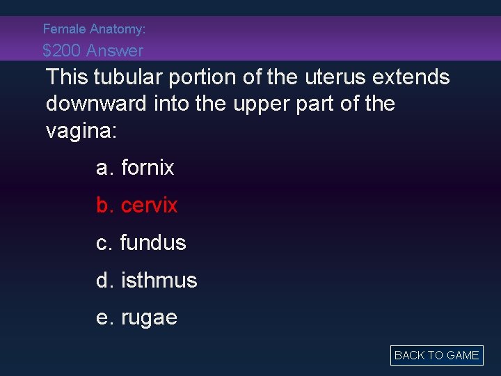 Female Anatomy: $200 Answer This tubular portion of the uterus extends downward into the