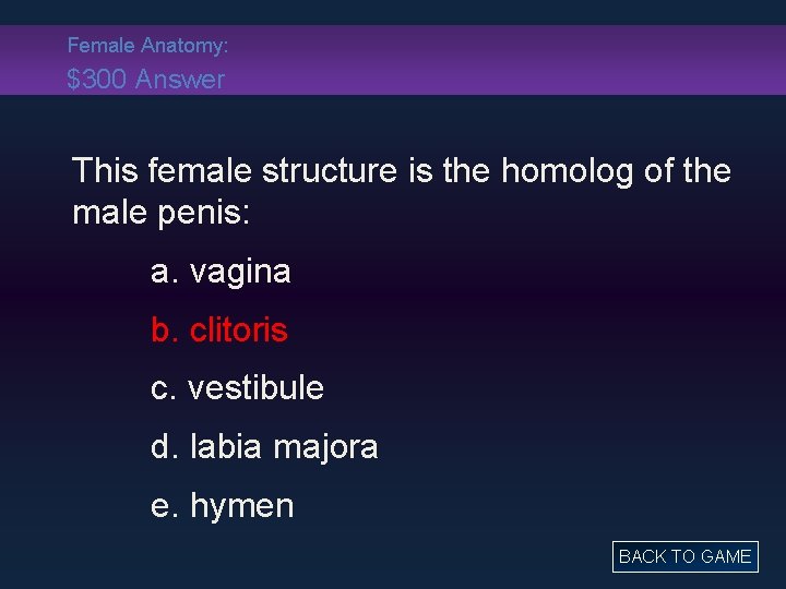 Female Anatomy: $300 Answer This female structure is the homolog of the male penis: