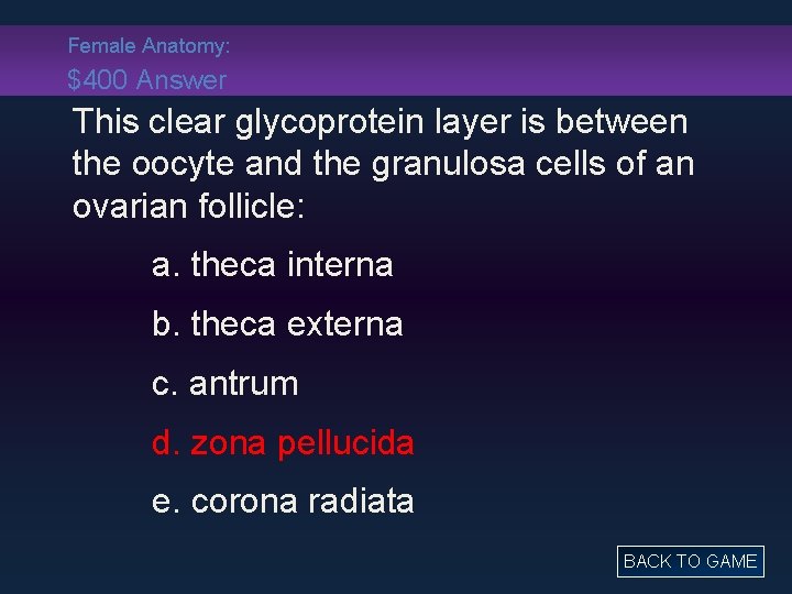 Female Anatomy: $400 Answer This clear glycoprotein layer is between the oocyte and the